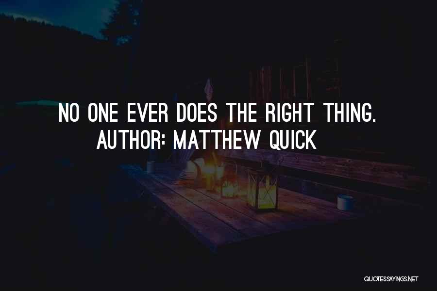 Matthew Quick Quotes: No One Ever Does The Right Thing.
