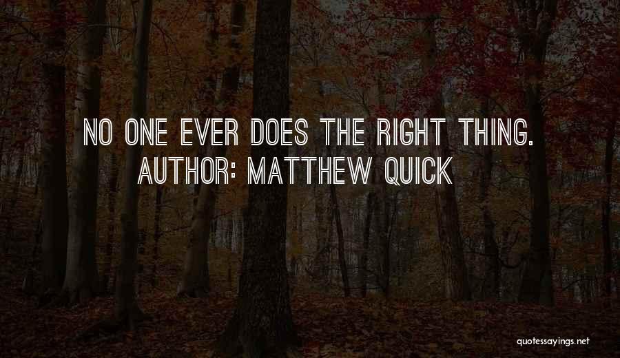 Matthew Quick Quotes: No One Ever Does The Right Thing.