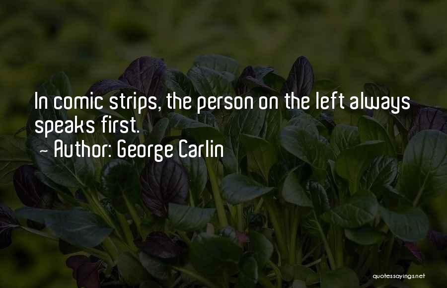 George Carlin Quotes: In Comic Strips, The Person On The Left Always Speaks First.