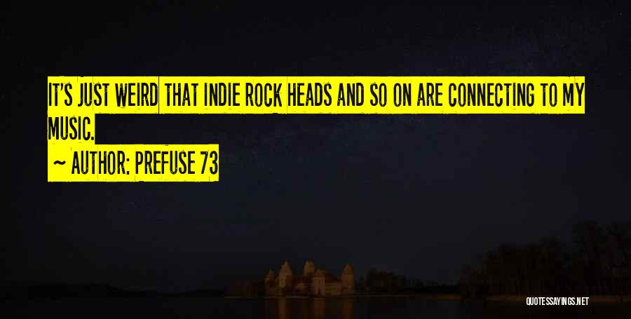 Prefuse 73 Quotes: It's Just Weird That Indie Rock Heads And So On Are Connecting To My Music.