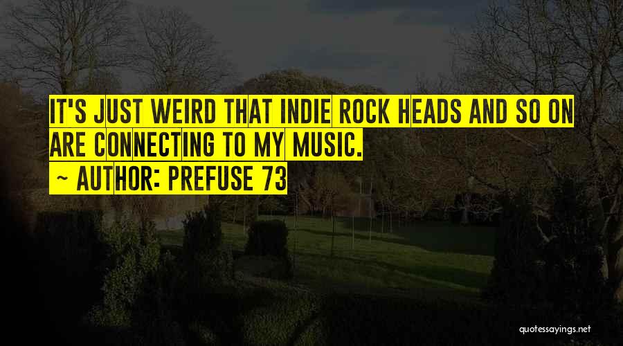 Prefuse 73 Quotes: It's Just Weird That Indie Rock Heads And So On Are Connecting To My Music.