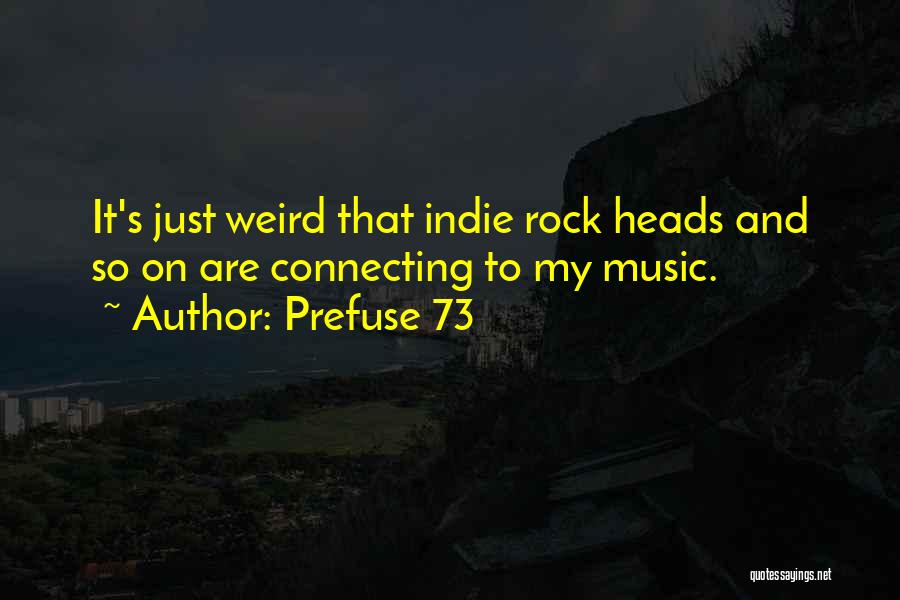 Prefuse 73 Quotes: It's Just Weird That Indie Rock Heads And So On Are Connecting To My Music.