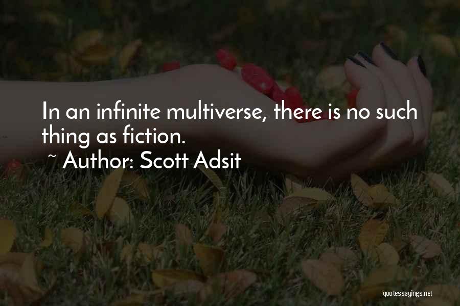 Scott Adsit Quotes: In An Infinite Multiverse, There Is No Such Thing As Fiction.