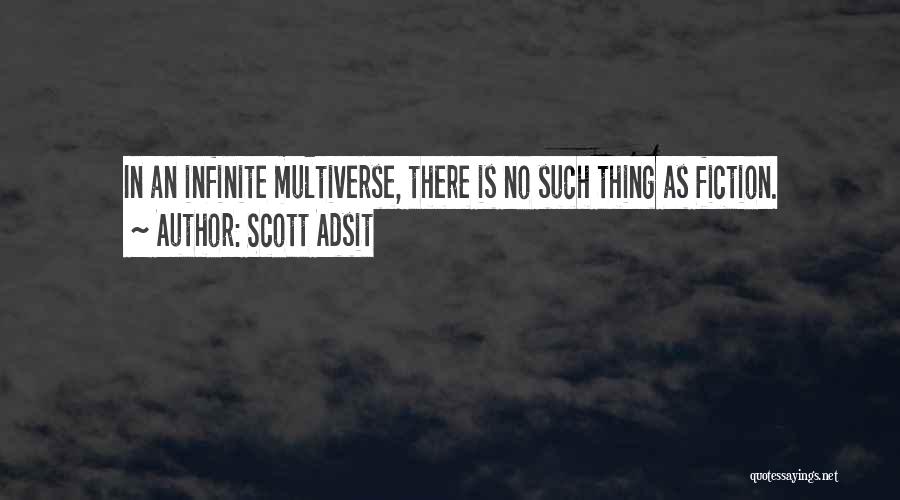 Scott Adsit Quotes: In An Infinite Multiverse, There Is No Such Thing As Fiction.