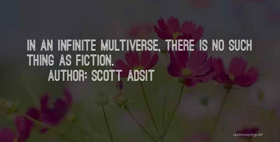 Scott Adsit Quotes: In An Infinite Multiverse, There Is No Such Thing As Fiction.