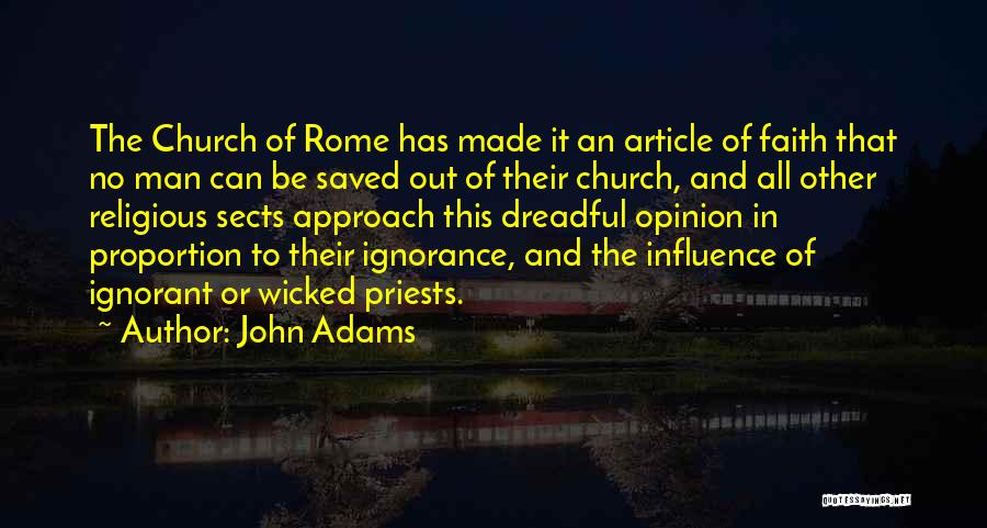 John Adams Quotes: The Church Of Rome Has Made It An Article Of Faith That No Man Can Be Saved Out Of Their