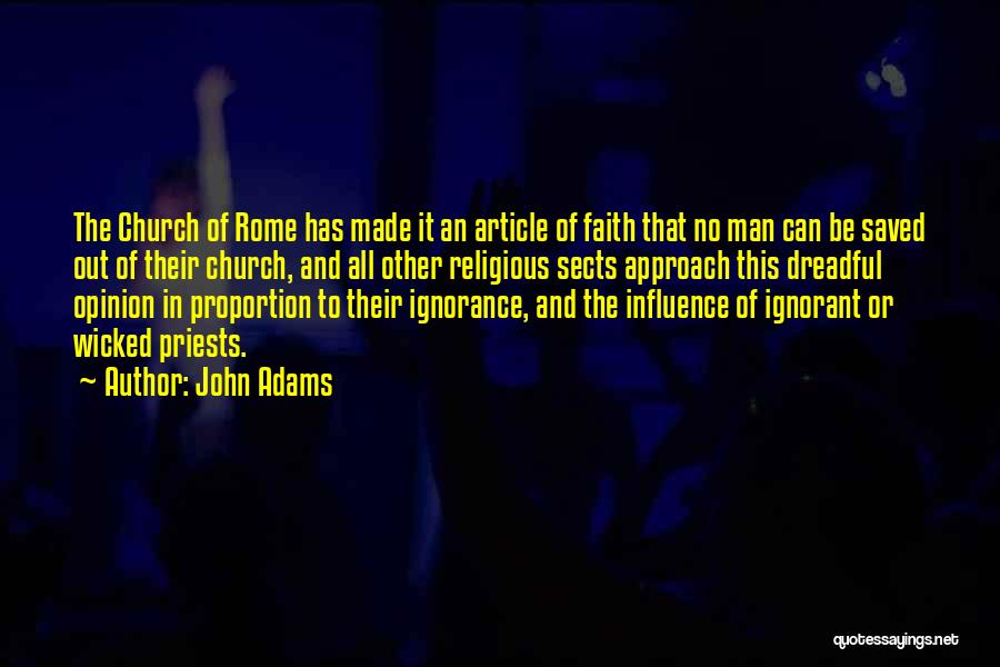 John Adams Quotes: The Church Of Rome Has Made It An Article Of Faith That No Man Can Be Saved Out Of Their