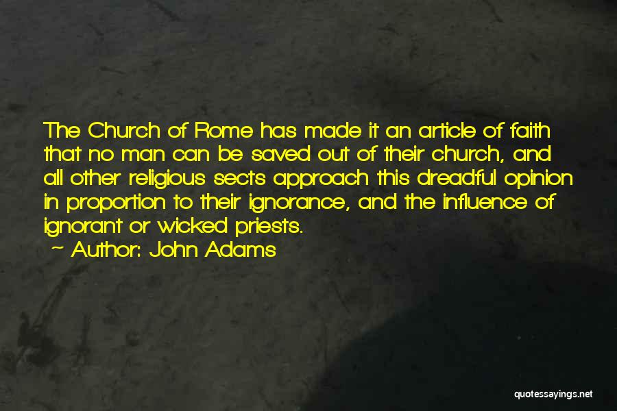 John Adams Quotes: The Church Of Rome Has Made It An Article Of Faith That No Man Can Be Saved Out Of Their