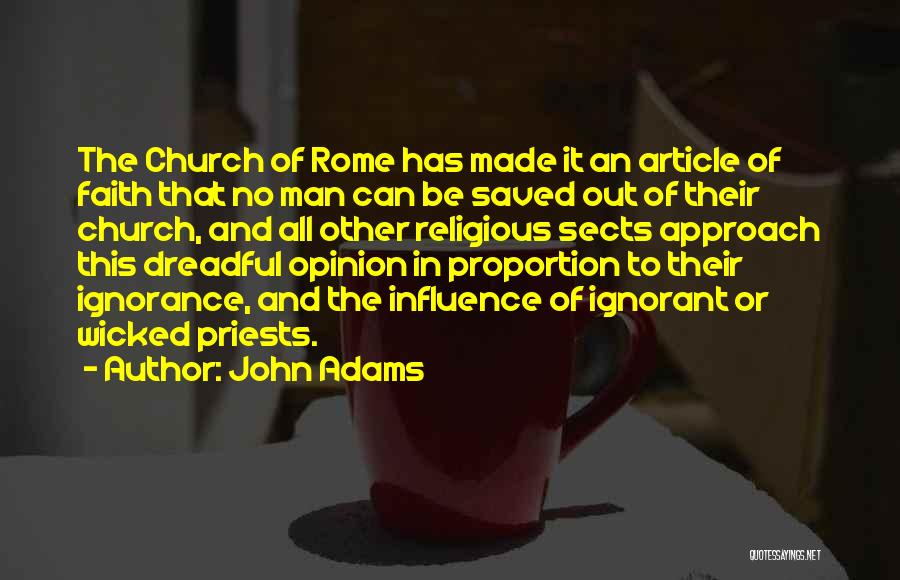 John Adams Quotes: The Church Of Rome Has Made It An Article Of Faith That No Man Can Be Saved Out Of Their