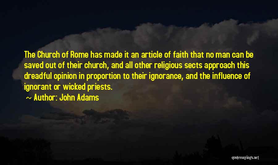 John Adams Quotes: The Church Of Rome Has Made It An Article Of Faith That No Man Can Be Saved Out Of Their