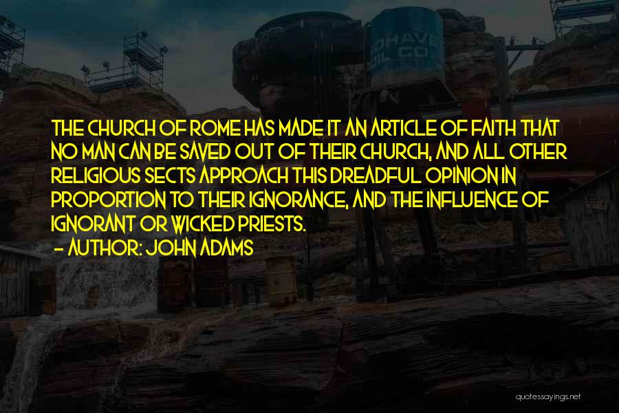 John Adams Quotes: The Church Of Rome Has Made It An Article Of Faith That No Man Can Be Saved Out Of Their