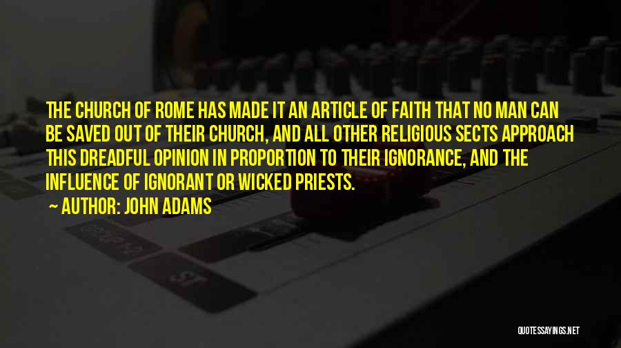 John Adams Quotes: The Church Of Rome Has Made It An Article Of Faith That No Man Can Be Saved Out Of Their