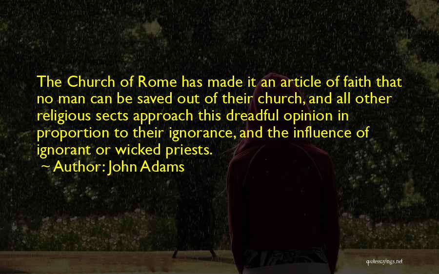 John Adams Quotes: The Church Of Rome Has Made It An Article Of Faith That No Man Can Be Saved Out Of Their