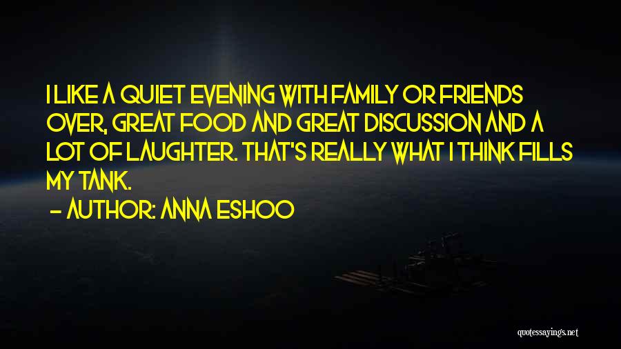 Anna Eshoo Quotes: I Like A Quiet Evening With Family Or Friends Over, Great Food And Great Discussion And A Lot Of Laughter.