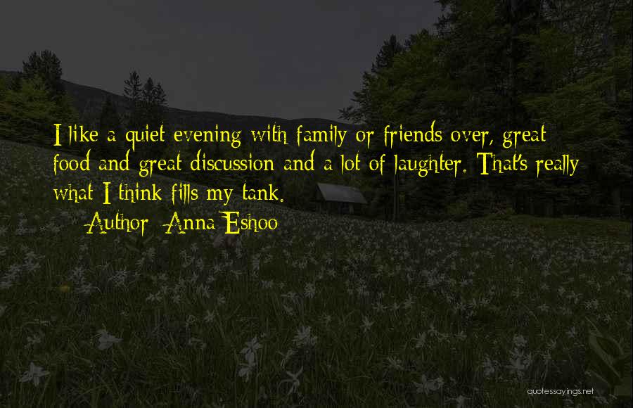 Anna Eshoo Quotes: I Like A Quiet Evening With Family Or Friends Over, Great Food And Great Discussion And A Lot Of Laughter.