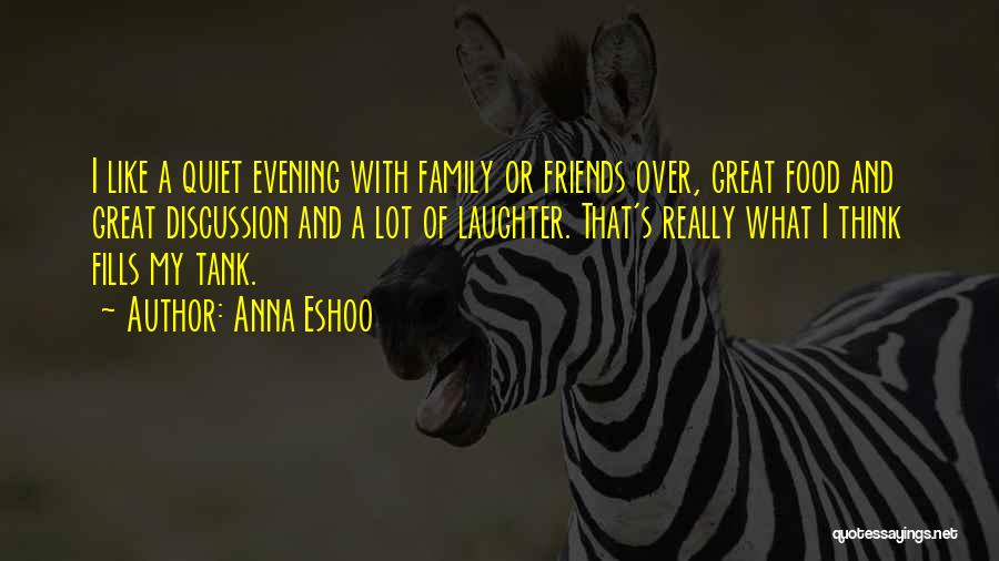 Anna Eshoo Quotes: I Like A Quiet Evening With Family Or Friends Over, Great Food And Great Discussion And A Lot Of Laughter.