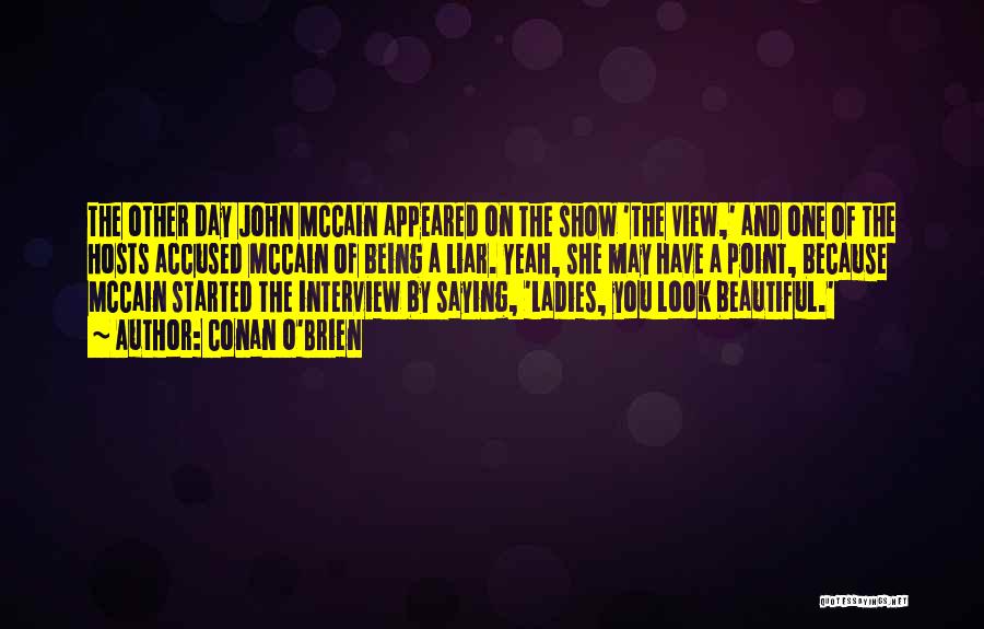 Conan O'Brien Quotes: The Other Day John Mccain Appeared On The Show 'the View,' And One Of The Hosts Accused Mccain Of Being