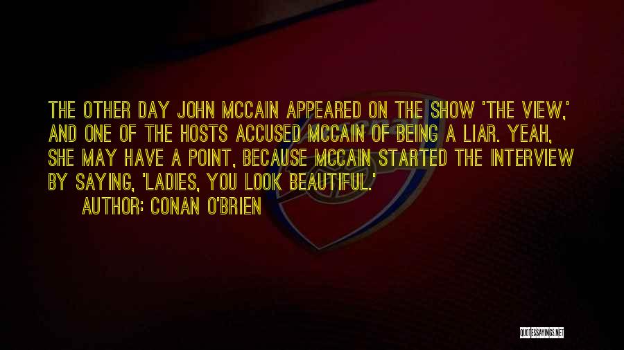 Conan O'Brien Quotes: The Other Day John Mccain Appeared On The Show 'the View,' And One Of The Hosts Accused Mccain Of Being