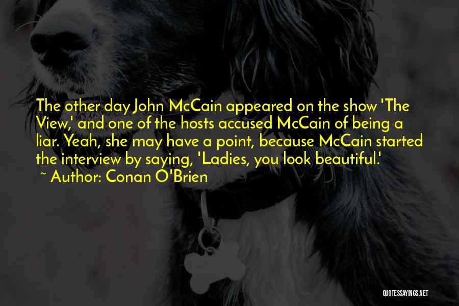 Conan O'Brien Quotes: The Other Day John Mccain Appeared On The Show 'the View,' And One Of The Hosts Accused Mccain Of Being