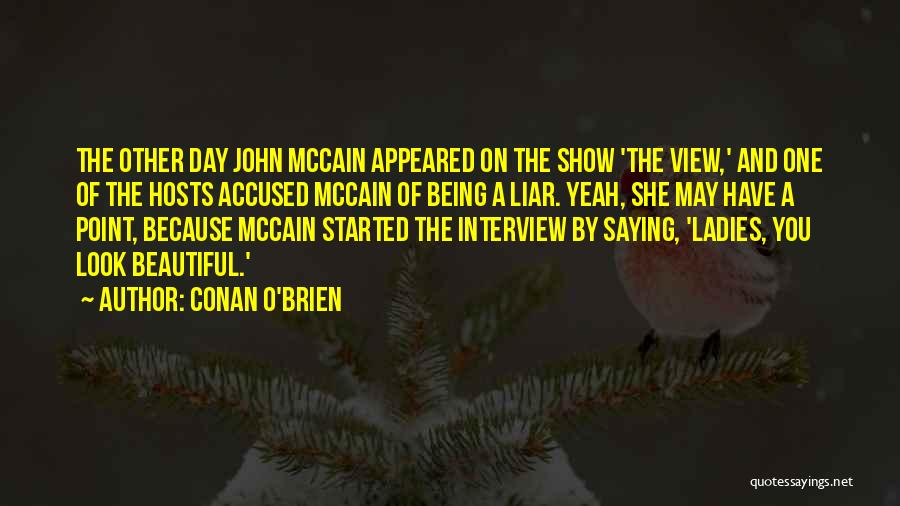 Conan O'Brien Quotes: The Other Day John Mccain Appeared On The Show 'the View,' And One Of The Hosts Accused Mccain Of Being