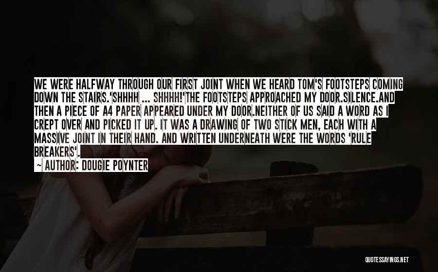 Dougie Poynter Quotes: We Were Halfway Through Our First Joint When We Heard Tom's Footsteps Coming Down The Stairs.'shhhh ... Shhhh!'the Footsteps Approached