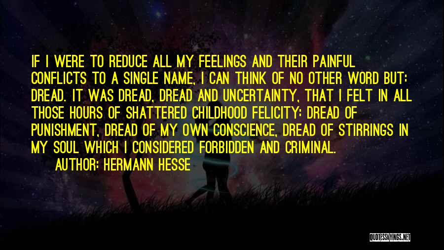 Hermann Hesse Quotes: If I Were To Reduce All My Feelings And Their Painful Conflicts To A Single Name, I Can Think Of