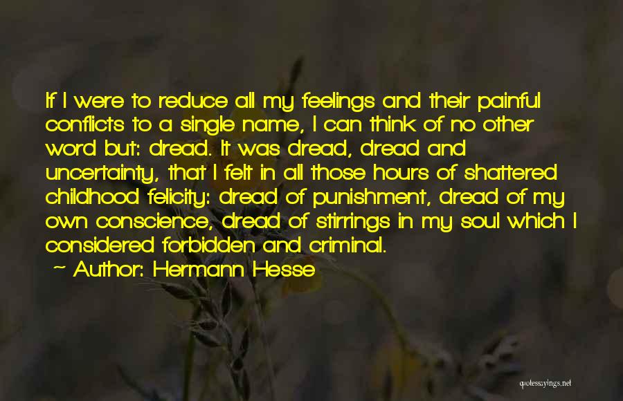 Hermann Hesse Quotes: If I Were To Reduce All My Feelings And Their Painful Conflicts To A Single Name, I Can Think Of