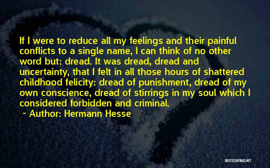 Hermann Hesse Quotes: If I Were To Reduce All My Feelings And Their Painful Conflicts To A Single Name, I Can Think Of