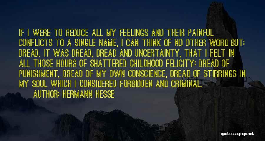 Hermann Hesse Quotes: If I Were To Reduce All My Feelings And Their Painful Conflicts To A Single Name, I Can Think Of