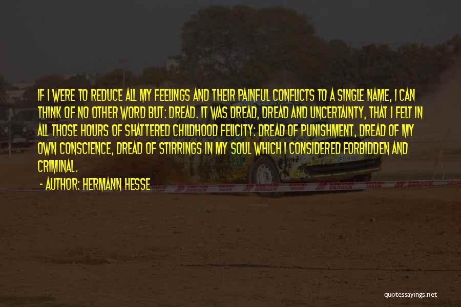 Hermann Hesse Quotes: If I Were To Reduce All My Feelings And Their Painful Conflicts To A Single Name, I Can Think Of