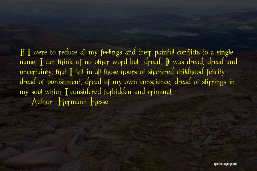 Hermann Hesse Quotes: If I Were To Reduce All My Feelings And Their Painful Conflicts To A Single Name, I Can Think Of