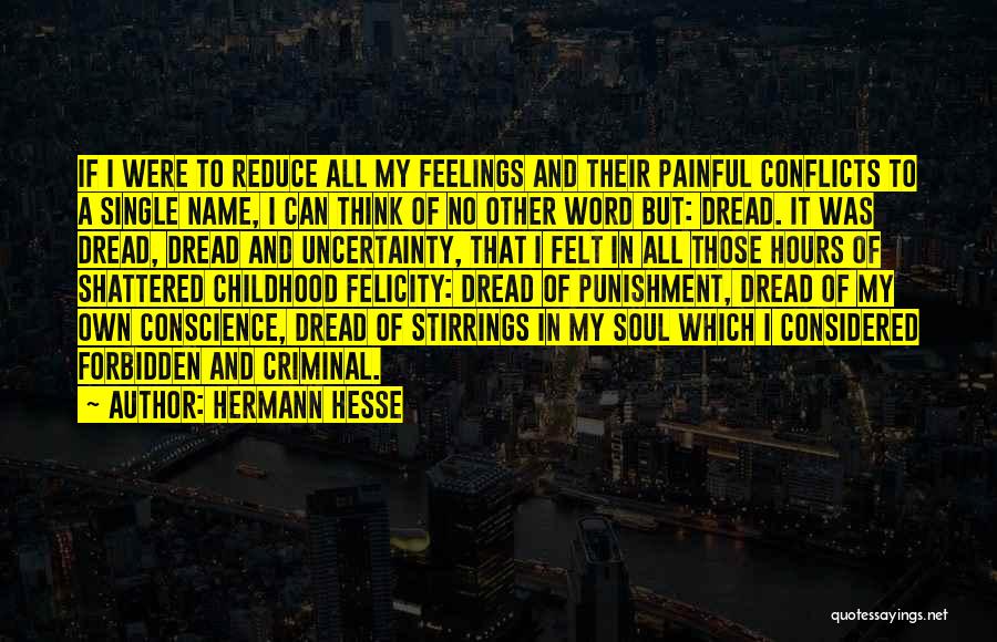 Hermann Hesse Quotes: If I Were To Reduce All My Feelings And Their Painful Conflicts To A Single Name, I Can Think Of