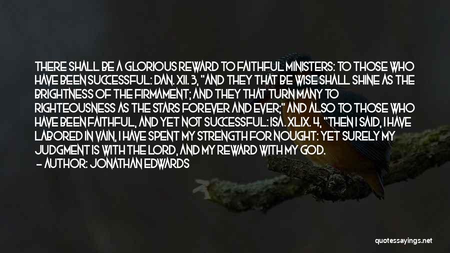 Jonathan Edwards Quotes: There Shall Be A Glorious Reward To Faithful Ministers: To Those Who Have Been Successful: Dan. Xii. 3, And They
