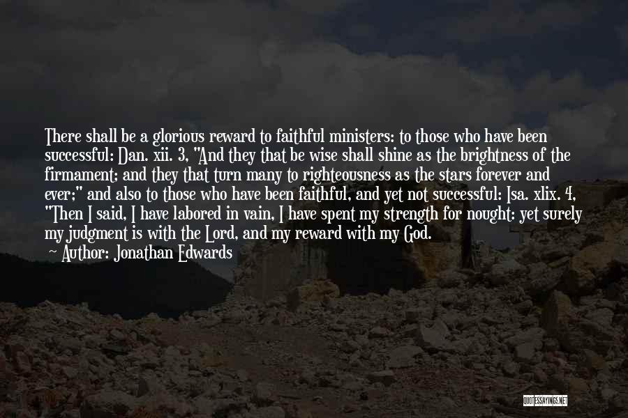 Jonathan Edwards Quotes: There Shall Be A Glorious Reward To Faithful Ministers: To Those Who Have Been Successful: Dan. Xii. 3, And They