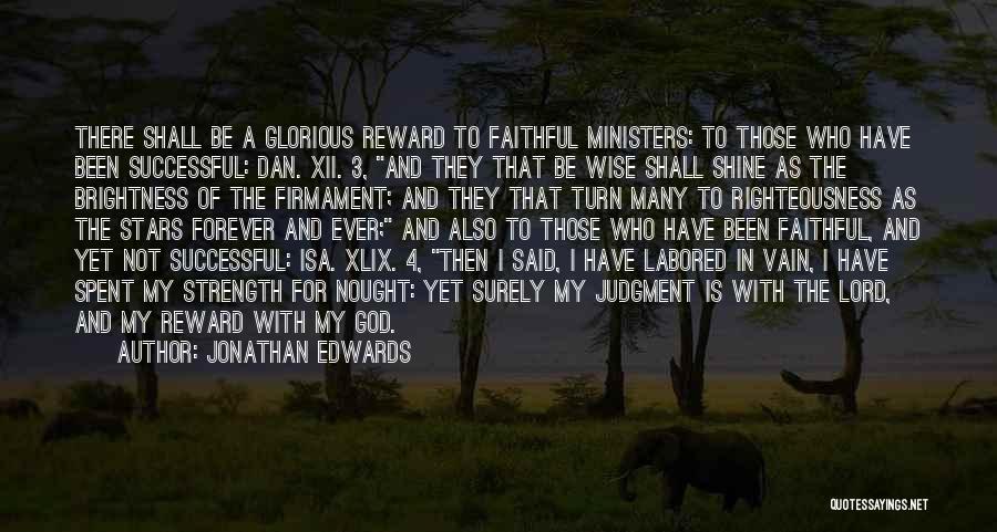 Jonathan Edwards Quotes: There Shall Be A Glorious Reward To Faithful Ministers: To Those Who Have Been Successful: Dan. Xii. 3, And They