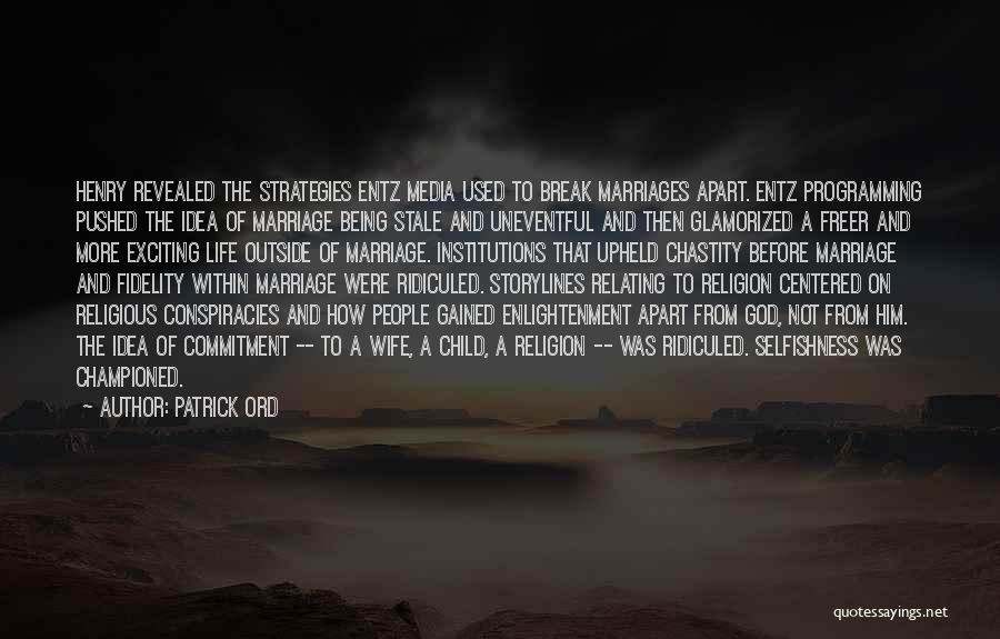 Patrick Ord Quotes: Henry Revealed The Strategies Entz Media Used To Break Marriages Apart. Entz Programming Pushed The Idea Of Marriage Being Stale