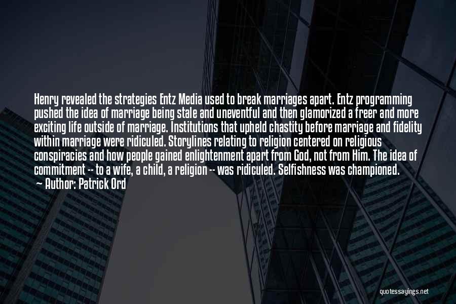 Patrick Ord Quotes: Henry Revealed The Strategies Entz Media Used To Break Marriages Apart. Entz Programming Pushed The Idea Of Marriage Being Stale