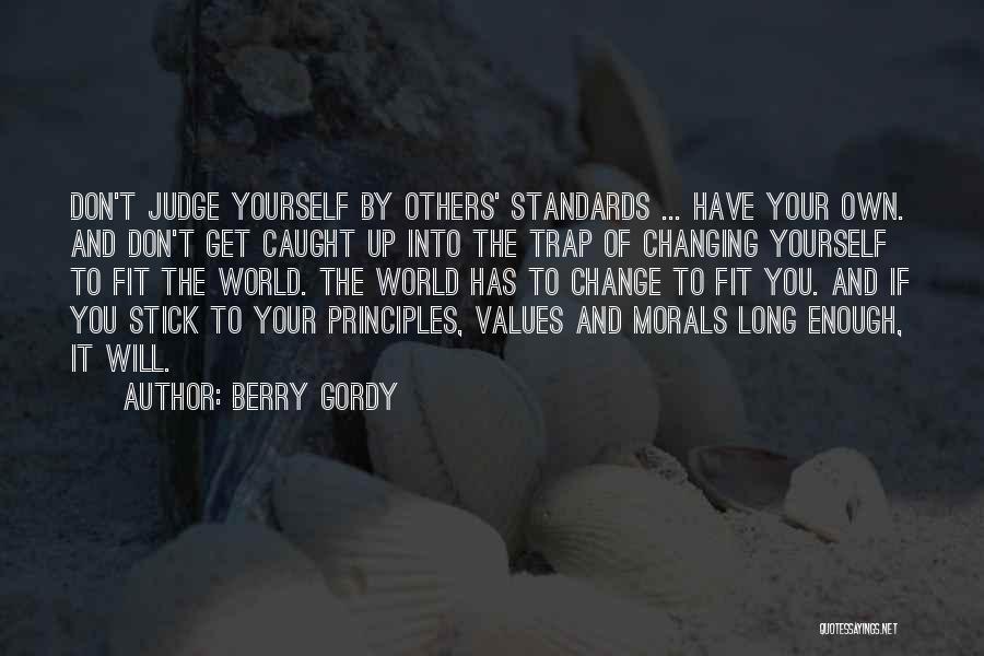 Berry Gordy Quotes: Don't Judge Yourself By Others' Standards ... Have Your Own. And Don't Get Caught Up Into The Trap Of Changing