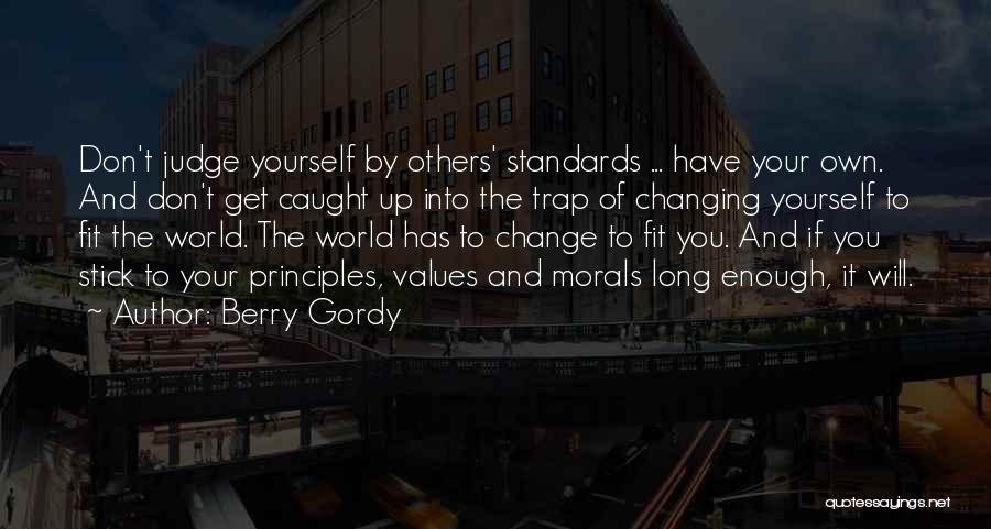 Berry Gordy Quotes: Don't Judge Yourself By Others' Standards ... Have Your Own. And Don't Get Caught Up Into The Trap Of Changing