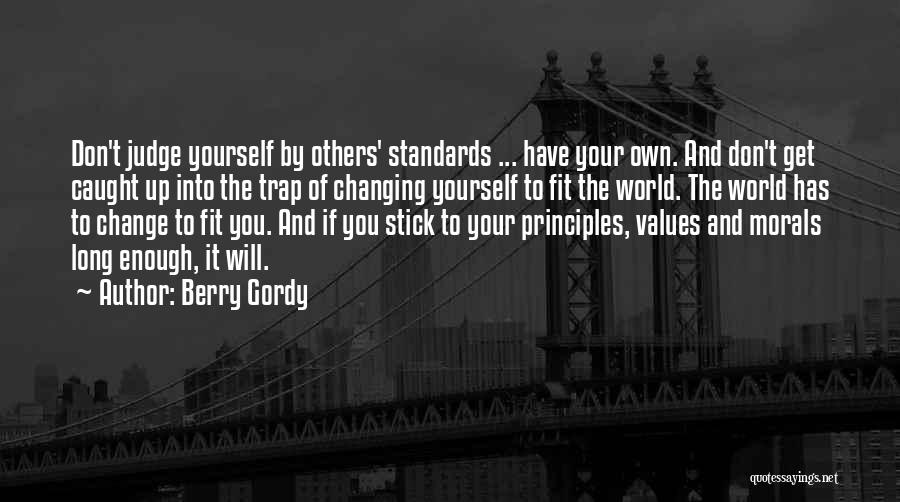 Berry Gordy Quotes: Don't Judge Yourself By Others' Standards ... Have Your Own. And Don't Get Caught Up Into The Trap Of Changing