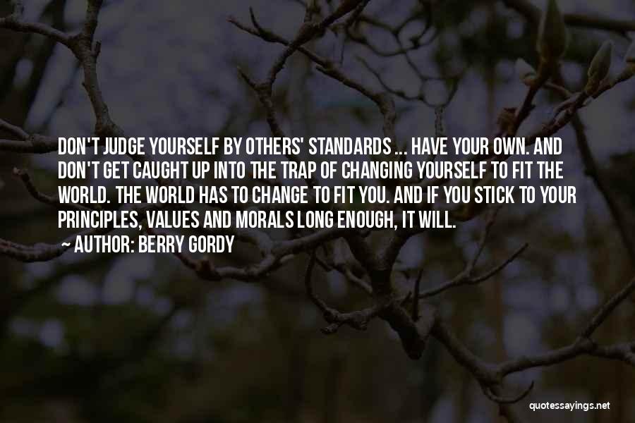 Berry Gordy Quotes: Don't Judge Yourself By Others' Standards ... Have Your Own. And Don't Get Caught Up Into The Trap Of Changing