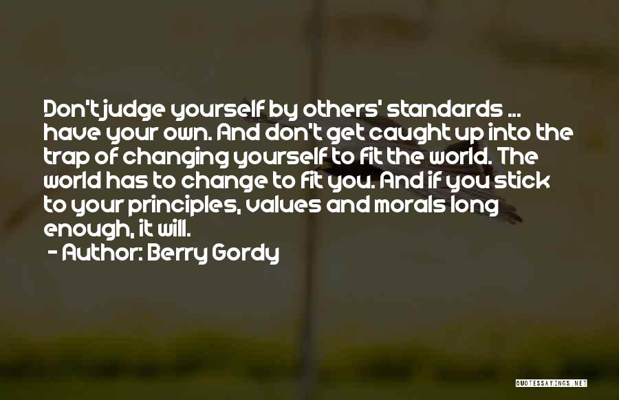 Berry Gordy Quotes: Don't Judge Yourself By Others' Standards ... Have Your Own. And Don't Get Caught Up Into The Trap Of Changing