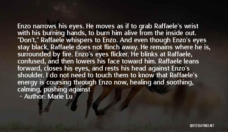 Marie Lu Quotes: Enzo Narrows His Eyes. He Moves As If To Grab Raffaele's Wrist With His Burning Hands, To Burn Him Alive