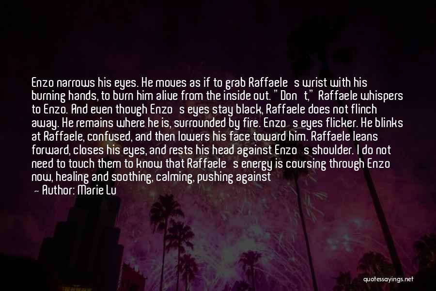 Marie Lu Quotes: Enzo Narrows His Eyes. He Moves As If To Grab Raffaele's Wrist With His Burning Hands, To Burn Him Alive