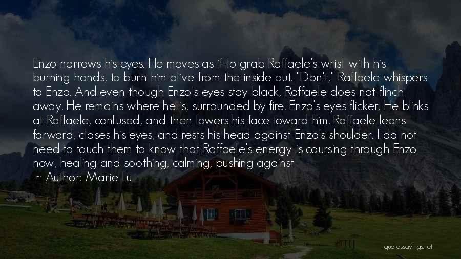 Marie Lu Quotes: Enzo Narrows His Eyes. He Moves As If To Grab Raffaele's Wrist With His Burning Hands, To Burn Him Alive