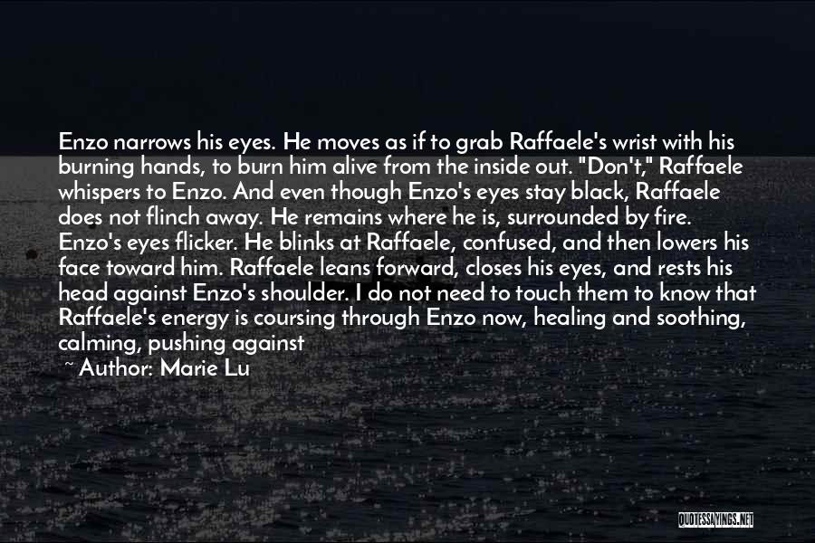 Marie Lu Quotes: Enzo Narrows His Eyes. He Moves As If To Grab Raffaele's Wrist With His Burning Hands, To Burn Him Alive