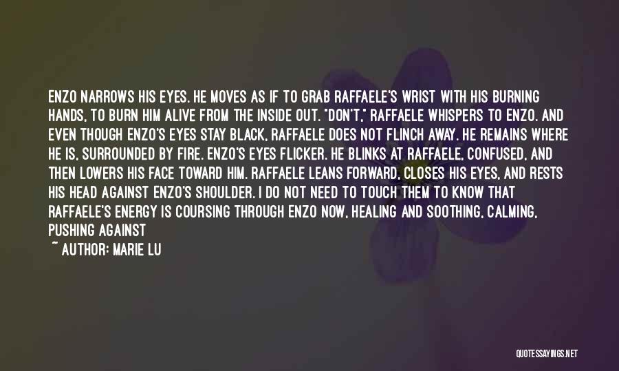 Marie Lu Quotes: Enzo Narrows His Eyes. He Moves As If To Grab Raffaele's Wrist With His Burning Hands, To Burn Him Alive