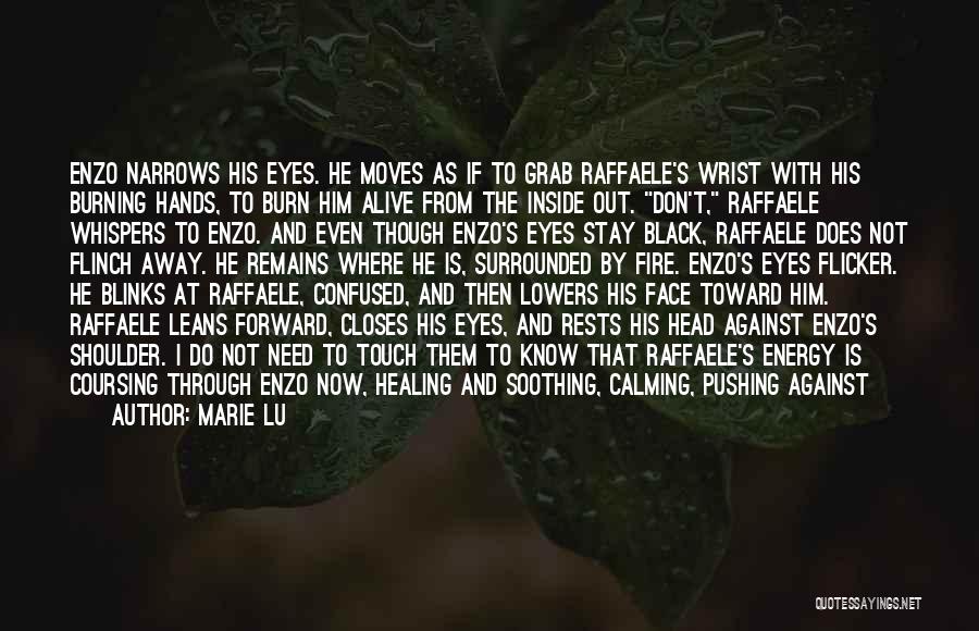 Marie Lu Quotes: Enzo Narrows His Eyes. He Moves As If To Grab Raffaele's Wrist With His Burning Hands, To Burn Him Alive