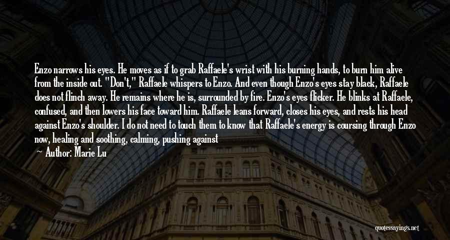 Marie Lu Quotes: Enzo Narrows His Eyes. He Moves As If To Grab Raffaele's Wrist With His Burning Hands, To Burn Him Alive