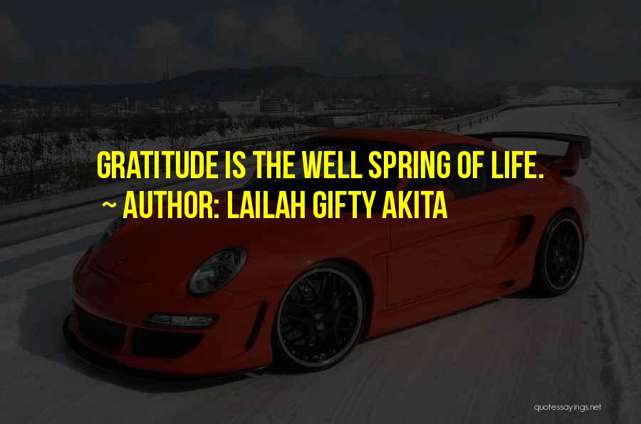 Lailah Gifty Akita Quotes: Gratitude Is The Well Spring Of Life.